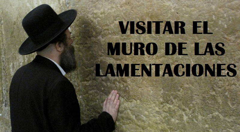 Visitar el Muro de las Lamentaciones Visitar el Muro de las Lamentaciones